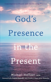 God's Presence in the Present: Contemplative Prayer and the Healing Process