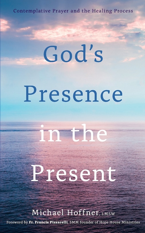 God's Presence in the Present: Contemplative Prayer and the Healing Process