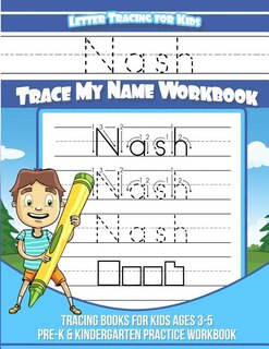 Nash Letter Tracing for Kids Trace my Name Workbook: Tracing Books for Kids ages 3 - 5 Pre-K & Kindergarten Practice Workbook