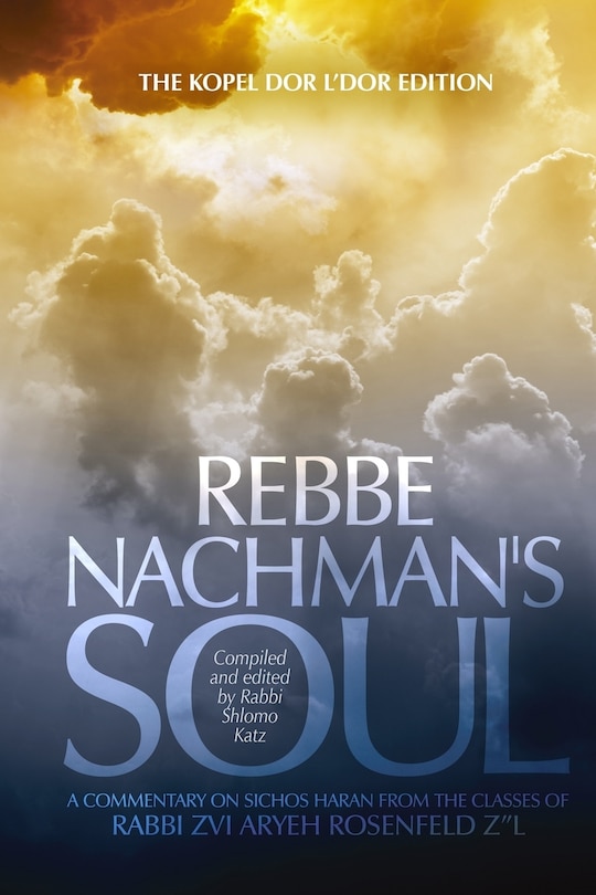 Rebbe Nachman's Soul - Volume 2: A commentary on Sichos HaRan from the classes of Rabbi Zvi Aryeh Rosenfeld zl