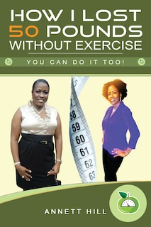 How I lost 50 Pounds without Exercise: You can do it too!