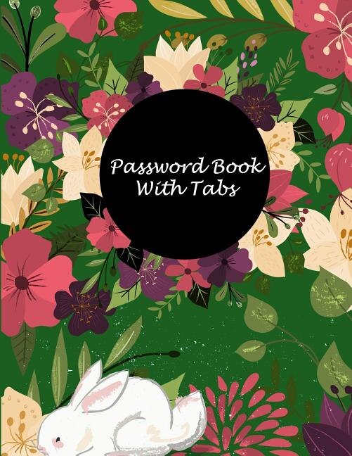 Password Book With Tabs: Green Forest Floral, The Personal Internet Address & Password Log Book With Tabs Alphabetized, Larg