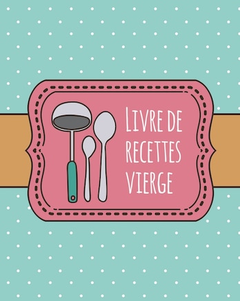 Livre de Recettes Vierge: Livre de recettes personnalisé de 100 pages à utiliser pour un livre de recettes familiales ou personnalisé pour vos propres recettes préférées - 8 x 10 pouces / Bleu