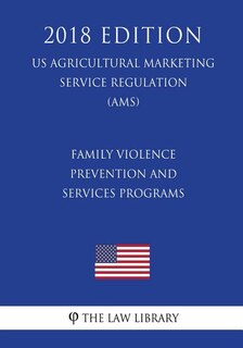 Front cover_Family Violence Prevention and Services Programs (US Administration of Children and Families Regulation) (ACF) (2018 Edition)