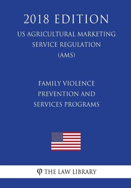 Front cover_Family Violence Prevention and Services Programs (US Administration of Children and Families Regulation) (ACF) (2018 Edition)