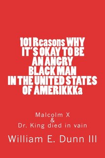 Front cover_101 Reasons WHY IT'S OKAY TO BE AN ANGRY BLACK MAN IN THE UNITED STATES OF AMERIKKKa