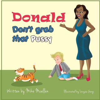 Donald Don't Grab That Pussy at the Zoo: Through the guidance of Michelle Obama and her Zoo animal friends, young Donald Trump learns to use his tiny hands in a kind way that promotes the importance of treating life with respect and care.