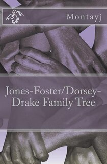 Front cover_Jones-Foster/Dorsey-Drake Family Tree