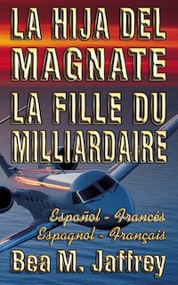 Front cover_La Hija del Magnate - La Fille du Milliardaire - Espa&ntilde;ol / Franc&eacute;s - Espagnol / Fran&ccedil;ais