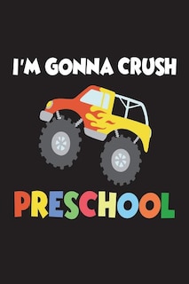 I'm Gonna Crush Preschool: Funny Back To School Gift Notebook For Preschool Students
