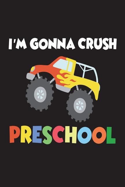I'm Gonna Crush Preschool: Funny Back To School Gift Notebook For Preschool Students