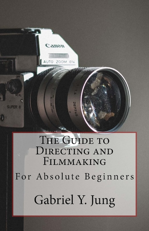 Front cover_The Guide to Directing and Filming for Absolute Beginners