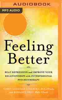 Feeling Better: Beat Depression And Improve Your Relationships With Interpersonal Psychotherapy by Cindy Goodman Stulberg