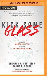 Kick Some Glass: 10 Ways Women Succeed At Work On Their Own Terms