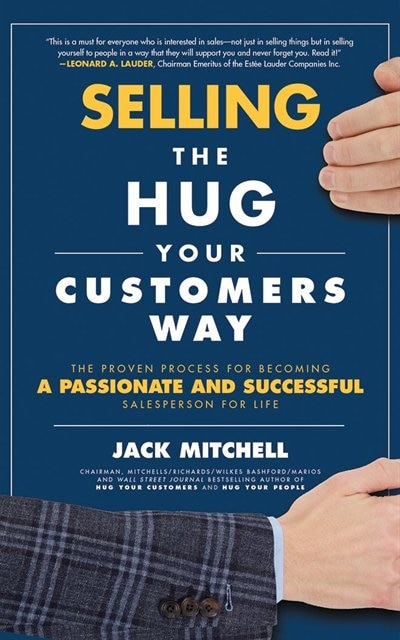 Selling The Hug Your Customers Way: The Proven Process For Becoming A Passionate And Successful Salesperson For Life