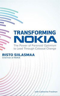 Transforming Nokia: The Power Of Paranoid Optimism To Lead Through Colossal Change