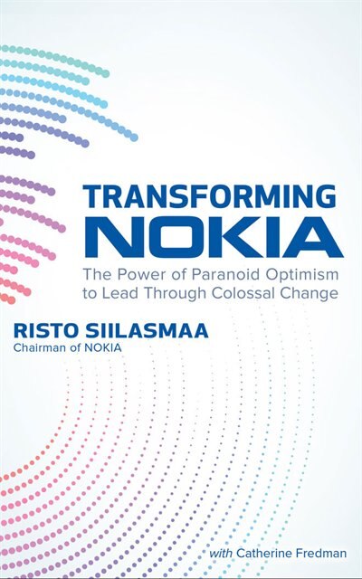 Transforming Nokia: The Power Of Paranoid Optimism To Lead Through Colossal Change
