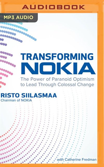 Transforming Nokia: The Power Of Paranoid Optimism To Lead Through Colossal Change