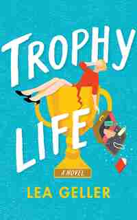Trophy Life by Lea Geller