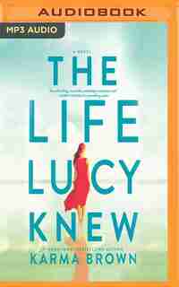 The Life Lucy Knew: A Novel by Karma Brown