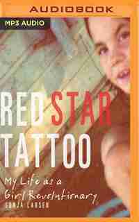 Red Star Tattoo: My Life As A Girl Revolutionary by Sonja Larsen