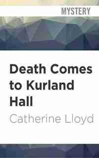 Death Comes To Kurland Hall by Catherine Lloyd