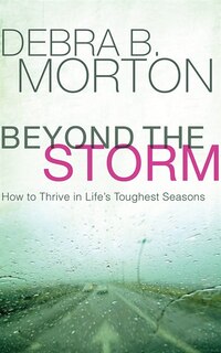 Beyond The Storm: How To Thrive In Life's Toughest Seasons