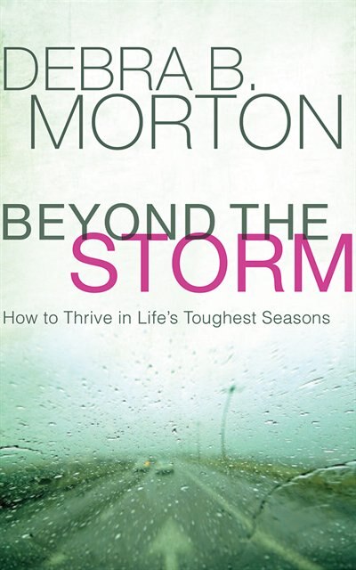 Beyond The Storm: How To Thrive In Life's Toughest Seasons