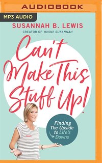 Can't Make This Stuff Up!: Finding The Upside To Life's Downs