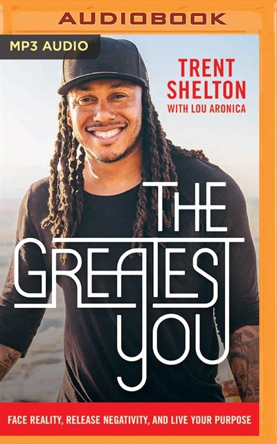 The Greatest You: Face Reality, Release Negativity, And Live Your Purpose