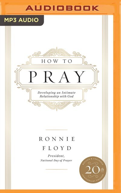 How To Pray: Developing An Intimate Relationship With God