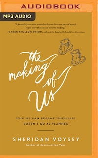 The Making Of Us: Who We Can Become When Life Doesn't Go As Planned