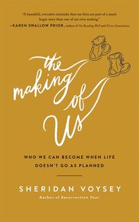 The Making Of Us: Who We Can Become When Life Doesn't Go As Planned