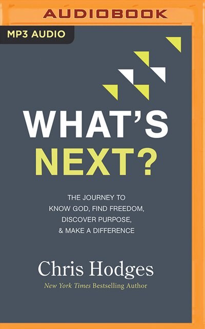 What's Next?: The Journey To Know God, Find Freedom, Discover Purpose, And Make A Difference