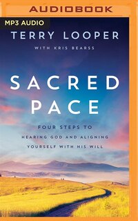 Sacred Pace: Four Steps To Hearing God And Aligning Yourself With His Will