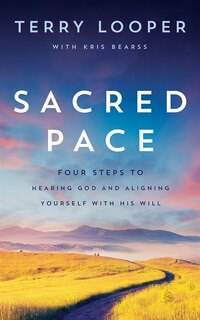 Sacred Pace: Four Steps To Hearing God And Aligning Yourself With His Will