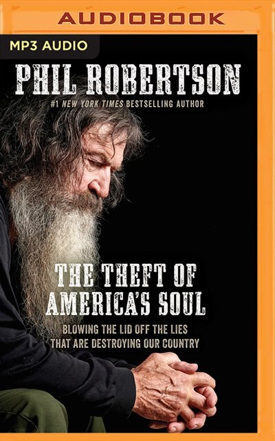 The Theft Of America's Soul: Blowing The Lid Off The Lies That Are Destroying Our Country