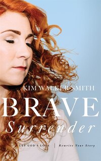 Brave Surrender: Let God's Love Rewrite Your Story