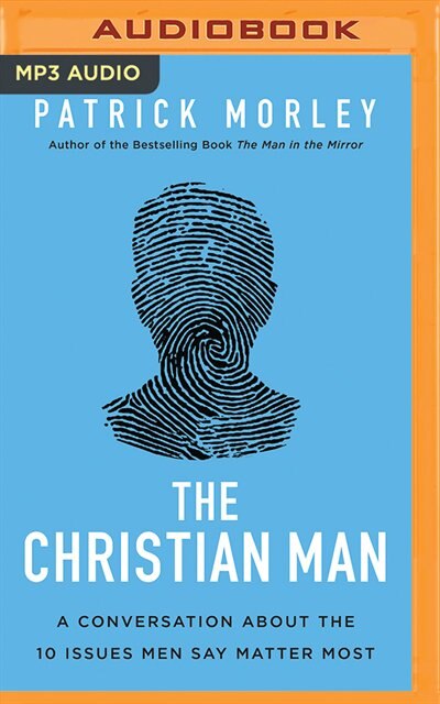 The Christian Man: A Conversation About The 10 Issues Men Say Matter Most