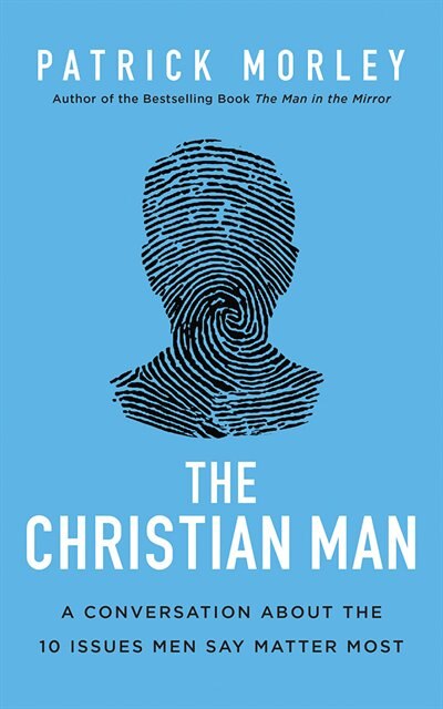 The Christian Man: A Conversation About The 10 Issues Men Say Matter Most