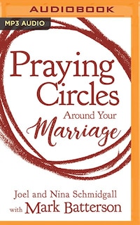 Praying Circles Around Your Marriage: Bold Prayers For Your Most Sacred Relationship