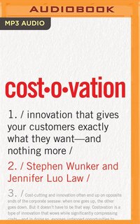 Costovation: Innovation That Gives Your Customers Exactly What They Want--and Nothing More