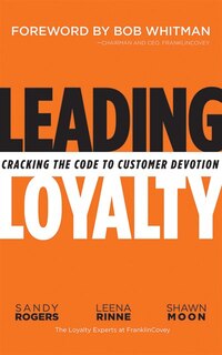 Leading Loyalty: Cracking The Code To Customer Devotion