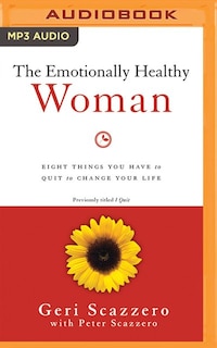 The Emotionally Healthy Woman: Eight Things You Have To Quit To Change Your Life