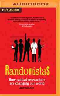 Randomistas: How Radical Researchers Are Changing Our World by Andrew Leigh