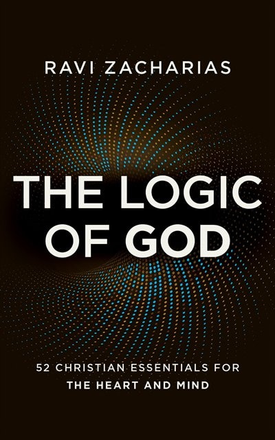 The Logic Of God: 52 Christian Essentials For The Heart And Mind