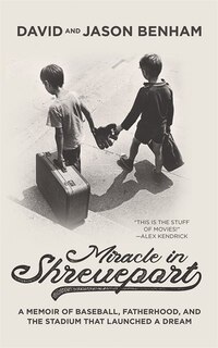 Miracle In Shreveport: A Memoir Of Baseball, Fatherhood, And The Stadium That Launched A Dream