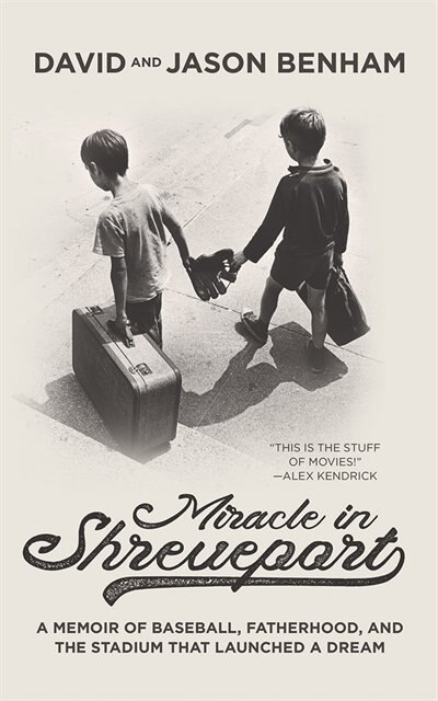 Miracle In Shreveport: A Memoir Of Baseball, Fatherhood, And The Stadium That Launched A Dream