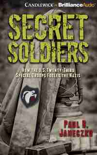 Secret Soldiers: How The U.s. Twenty-third Special Troops Fooled The Nazis by Paul B. Janeczko