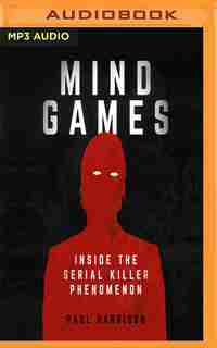 Mind Games: Inside The Serial Killer Phenomenon by Paul Harrison